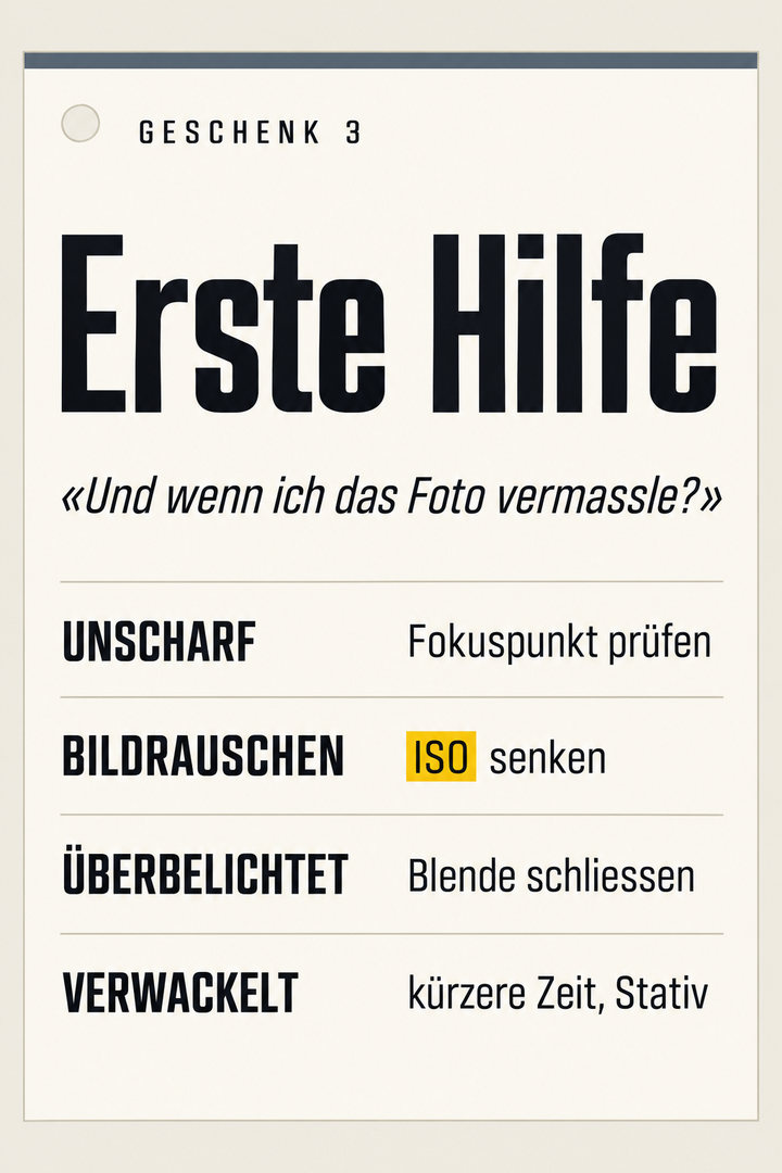 Geschenk 3: Erste Hilfe – Seite für die Tasche: unscharf → was prüfen, verrauscht → was senken, überbelichtet → was korrigieren, verwackelt → was verkürzen